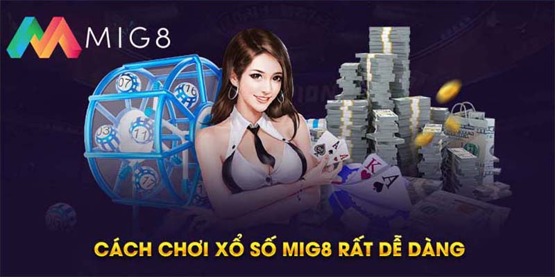 Xổ số MIG8 đơn giản dễ chơi