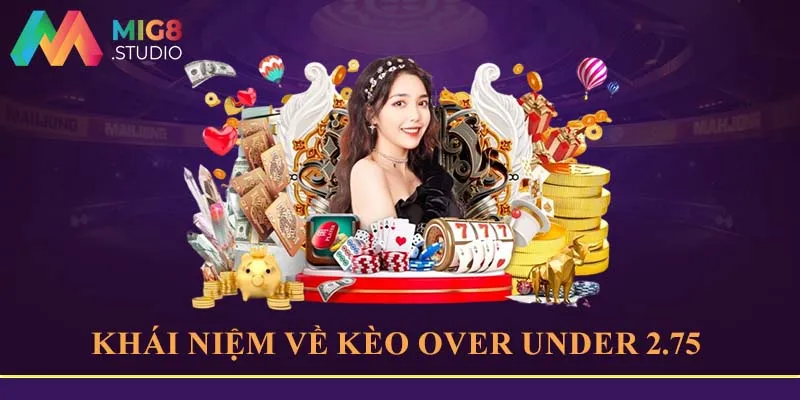 Định nghĩa về kèo over under 2.75