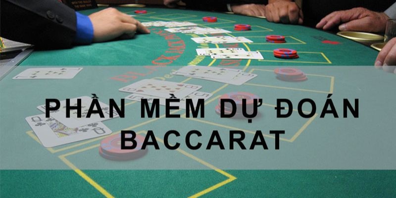 2 phần mềm dự đoán Baccarat  phổ biến