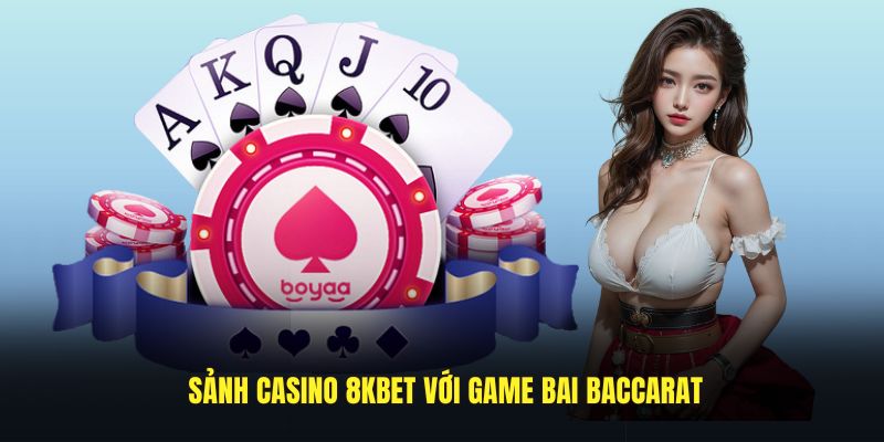 Sảnh casino 8KBET với game Baccarat