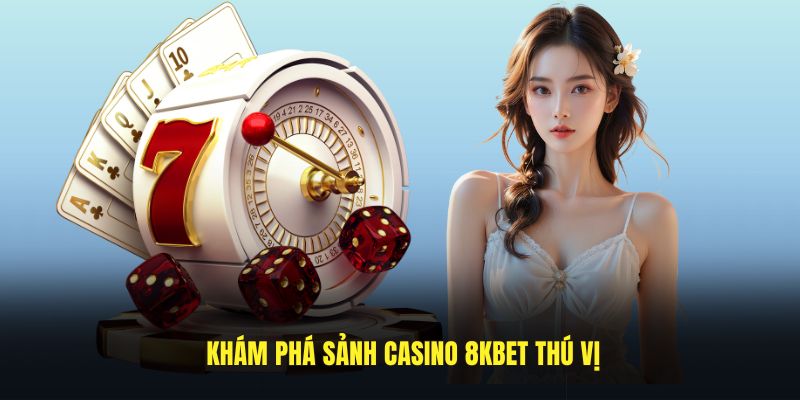 Khám phá sảnh casino 8KBET thú vị